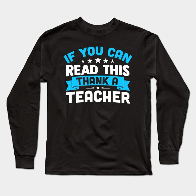 If You Can Read This Thank A Teacher Long Sleeve T-Shirt by TheDesignDepot